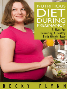 Nutritious Diet During Pregnancy: A Must For Delivering a Healthy Birth Weight Baby